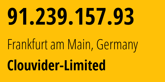 IP address 91.239.157.93 (Frankfurt am Main, Hesse, Germany) get location, coordinates on map, ISP provider AS62240 Clouvider-Limited // who is provider of ip address 91.239.157.93, whose IP address