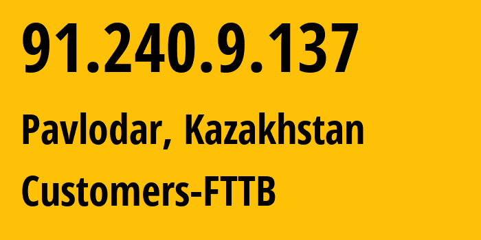 IP-адрес 91.240.9.137 (Павлодар, Pavlodarskaya Oblast, Казахстан) определить местоположение, координаты на карте, ISP провайдер AS206026 Customers-FTTB // кто провайдер айпи-адреса 91.240.9.137