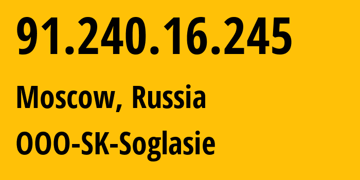 IP address 91.240.16.245 (Moscow, Moscow, Russia) get location, coordinates on map, ISP provider AS198873 OOO-SK-Soglasie // who is provider of ip address 91.240.16.245, whose IP address