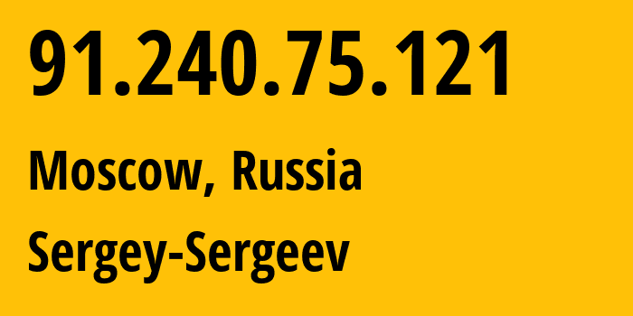 IP address 91.240.75.121 (Moscow, Moscow, Russia) get location, coordinates on map, ISP provider AS199214 Sergey-Sergeev // who is provider of ip address 91.240.75.121, whose IP address