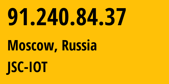 IP address 91.240.84.37 (Moscow, Moscow, Russia) get location, coordinates on map, ISP provider AS29182 JSC-IOT // who is provider of ip address 91.240.84.37, whose IP address