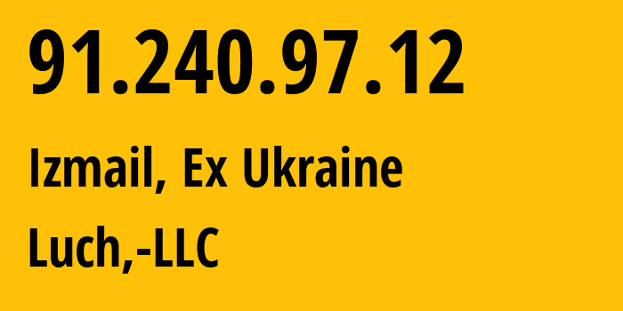 IP-адрес 91.240.97.12 (Измаил, Одесская область, Бывшая Украина) определить местоположение, координаты на карте, ISP провайдер AS58297 Luch,-LLC // кто провайдер айпи-адреса 91.240.97.12