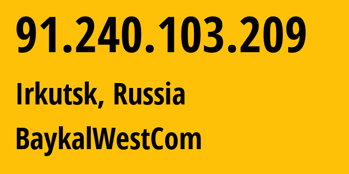 IP-адрес 91.240.103.209 (Иркутск, Иркутская Область, Россия) определить местоположение, координаты на карте, ISP провайдер AS50187 BaykalWestCom // кто провайдер айпи-адреса 91.240.103.209