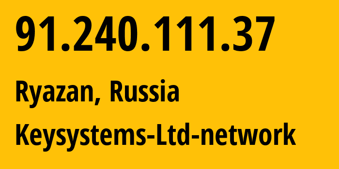 IP-адрес 91.240.111.37 (Рязань, Рязанская Область, Россия) определить местоположение, координаты на карте, ISP провайдер AS58301 Keysystems-Ltd-network // кто провайдер айпи-адреса 91.240.111.37