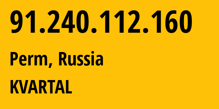 IP address 91.240.112.160 (Perm, Perm Krai, Russia) get location, coordinates on map, ISP provider AS59533 KVARTAL // who is provider of ip address 91.240.112.160, whose IP address