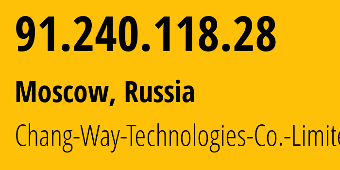 IP address 91.240.118.28 (Moscow, Moscow, Russia) get location, coordinates on map, ISP provider AS57523 Chang-Way-Technologies-Co.-Limited // who is provider of ip address 91.240.118.28, whose IP address