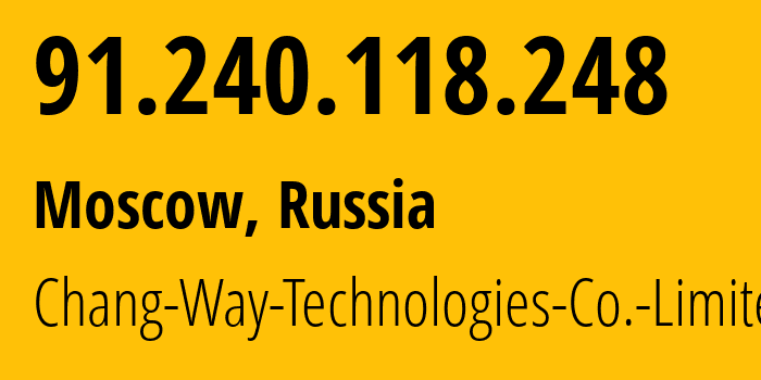 IP address 91.240.118.248 (Moscow, Moscow, Russia) get location, coordinates on map, ISP provider AS57523 Chang-Way-Technologies-Co.-Limited // who is provider of ip address 91.240.118.248, whose IP address