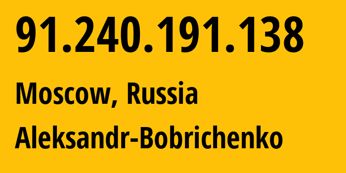 IP address 91.240.191.138 (Moscow, Moscow, Russia) get location, coordinates on map, ISP provider AS48687 Aleksandr-Bobrichenko // who is provider of ip address 91.240.191.138, whose IP address