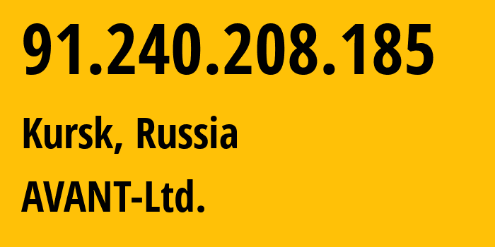 IP address 91.240.208.185 (Kursk, Kursk Oblast, Russia) get location, coordinates on map, ISP provider AS199020 AVANT-Ltd. // who is provider of ip address 91.240.208.185, whose IP address