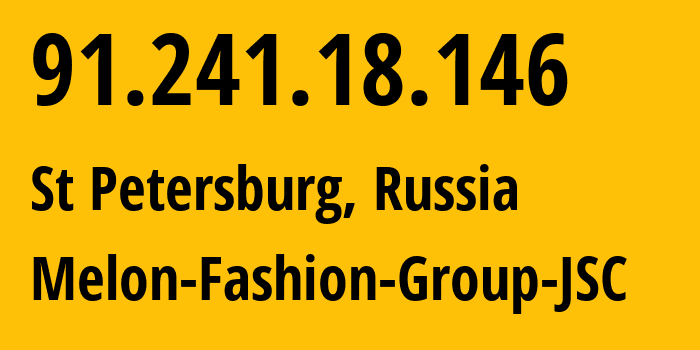 IP-адрес 91.241.18.146 (Санкт-Петербург, Санкт-Петербург, Россия) определить местоположение, координаты на карте, ISP провайдер AS42119 Melon-Fashion-Group-JSC // кто провайдер айпи-адреса 91.241.18.146