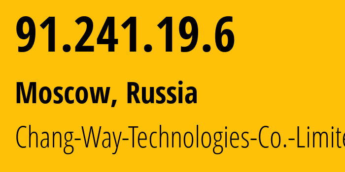 IP address 91.241.19.6 (Moscow, Moscow, Russia) get location, coordinates on map, ISP provider AS57523 Chang-Way-Technologies-Co.-Limited // who is provider of ip address 91.241.19.6, whose IP address