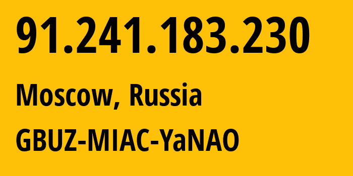 IP-адрес 91.241.183.230 (Москва, Москва, Россия) определить местоположение, координаты на карте, ISP провайдер AS39580 GBUZ-MIAC-YaNAO // кто провайдер айпи-адреса 91.241.183.230