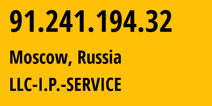 IP address 91.241.194.32 (Moscow, Moscow, Russia) get location, coordinates on map, ISP provider AS50780 LLC-I.P.-SERVICE // who is provider of ip address 91.241.194.32, whose IP address