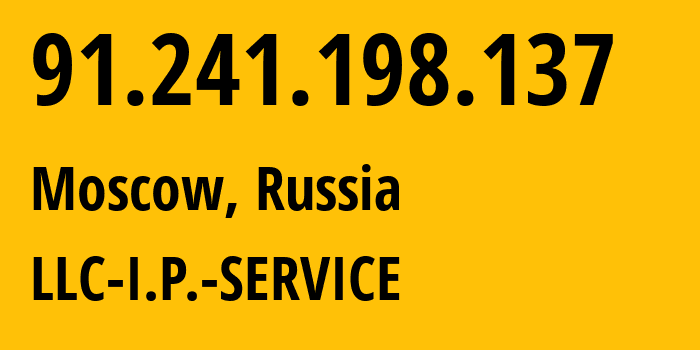 IP address 91.241.198.137 (Moscow, Moscow, Russia) get location, coordinates on map, ISP provider AS47809 LLC-I.P.-SERVICE // who is provider of ip address 91.241.198.137, whose IP address