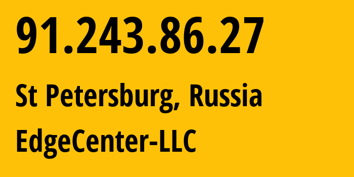 IP-адрес 91.243.86.27 (Санкт-Петербург, Санкт-Петербург, Россия) определить местоположение, координаты на карте, ISP провайдер AS210756 EdgeCenter-LLC // кто провайдер айпи-адреса 91.243.86.27