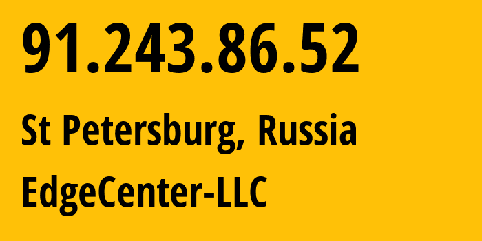 IP address 91.243.86.52 (St Petersburg, St.-Petersburg, Russia) get location, coordinates on map, ISP provider AS210756 EdgeCenter-LLC // who is provider of ip address 91.243.86.52, whose IP address