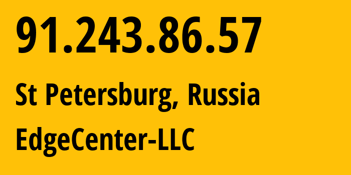 IP-адрес 91.243.86.57 (Санкт-Петербург, Санкт-Петербург, Россия) определить местоположение, координаты на карте, ISP провайдер AS210756 EdgeCenter-LLC // кто провайдер айпи-адреса 91.243.86.57