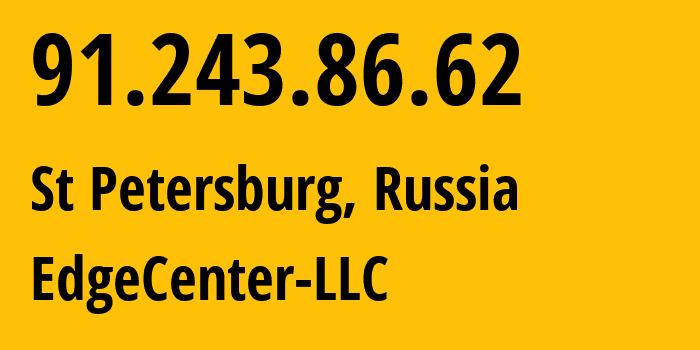 IP-адрес 91.243.86.62 (Санкт-Петербург, Санкт-Петербург, Россия) определить местоположение, координаты на карте, ISP провайдер AS210756 EdgeCenter-LLC // кто провайдер айпи-адреса 91.243.86.62