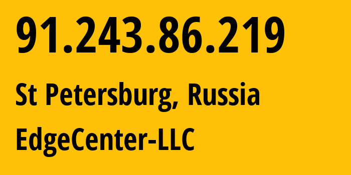 IP-адрес 91.243.86.219 (Санкт-Петербург, Санкт-Петербург, Россия) определить местоположение, координаты на карте, ISP провайдер AS210756 EdgeCenter-LLC // кто провайдер айпи-адреса 91.243.86.219