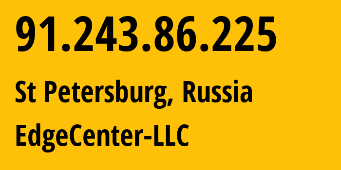 IP address 91.243.86.225 (St Petersburg, St.-Petersburg, Russia) get location, coordinates on map, ISP provider AS210756 EdgeCenter-LLC // who is provider of ip address 91.243.86.225, whose IP address