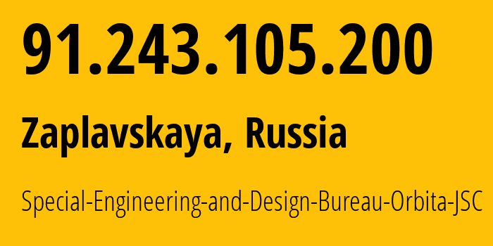 IP address 91.243.105.200 (Zaplavskaya, Rostov Oblast, Russia) get location, coordinates on map, ISP provider AS61360 Special-Engineering-and-Design-Bureau-Orbita-JSC // who is provider of ip address 91.243.105.200, whose IP address