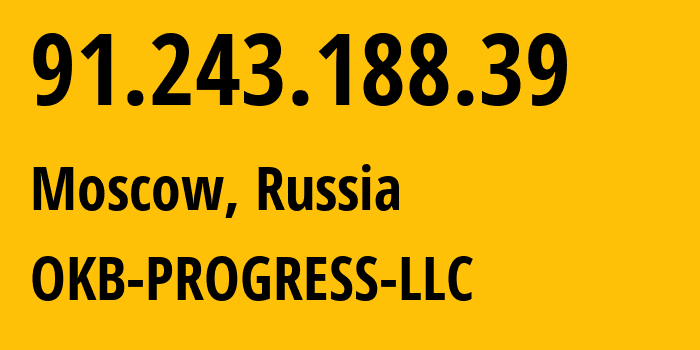 IP address 91.243.188.39 (Moscow, Moscow, Russia) get location, coordinates on map, ISP provider AS39238 OKB-PROGRESS-LLC // who is provider of ip address 91.243.188.39, whose IP address