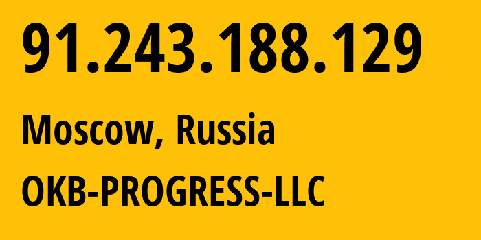 IP address 91.243.188.129 (Moscow, Moscow, Russia) get location, coordinates on map, ISP provider AS39238 OKB-PROGRESS-LLC // who is provider of ip address 91.243.188.129, whose IP address