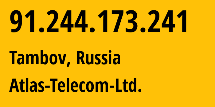 IP address 91.244.173.241 (Tambov, Tambov Oblast, Russia) get location, coordinates on map, ISP provider AS59600 Atlas-Telecom-Ltd. // who is provider of ip address 91.244.173.241, whose IP address