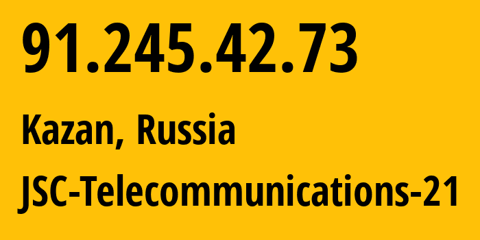 IP address 91.245.42.73 (Kazan, Tatarstan Republic, Russia) get location, coordinates on map, ISP provider AS197394 JSC-Telecommunications-21 // who is provider of ip address 91.245.42.73, whose IP address