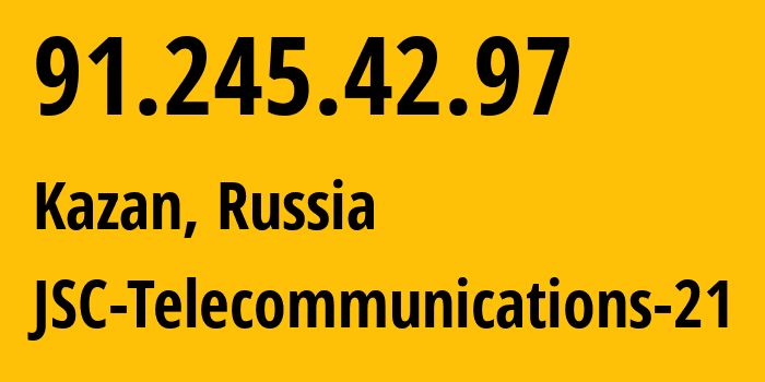 IP address 91.245.42.97 (Kazan, Tatarstan Republic, Russia) get location, coordinates on map, ISP provider AS197394 JSC-Telecommunications-21 // who is provider of ip address 91.245.42.97, whose IP address