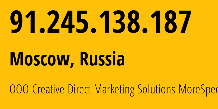 IP address 91.245.138.187 (Moscow, Moscow, Russia) get location, coordinates on map, ISP provider AS47914 OOO-Creative-Direct-Marketing-Solutions-MoreSpecific // who is provider of ip address 91.245.138.187, whose IP address