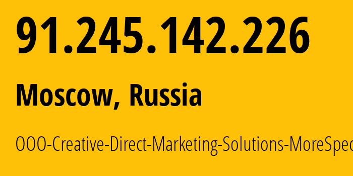 IP address 91.245.142.226 (Moscow, Moscow, Russia) get location, coordinates on map, ISP provider AS47914 OOO-Creative-Direct-Marketing-Solutions-MoreSpecific // who is provider of ip address 91.245.142.226, whose IP address