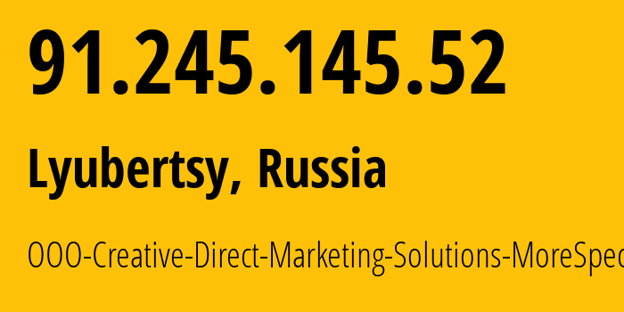 IP-адрес 91.245.145.52 (Томилино, Московская область, Россия) определить местоположение, координаты на карте, ISP провайдер AS47914 OOO-Creative-Direct-Marketing-Solutions-MoreSpecific // кто провайдер айпи-адреса 91.245.145.52