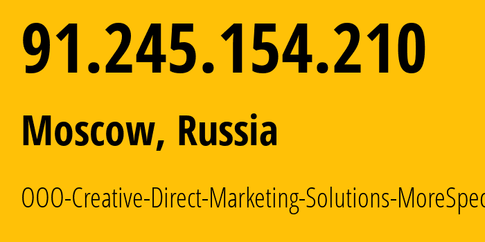 IP address 91.245.154.210 (Moscow, Moscow, Russia) get location, coordinates on map, ISP provider AS47914 OOO-Creative-Direct-Marketing-Solutions-MoreSpecific // who is provider of ip address 91.245.154.210, whose IP address