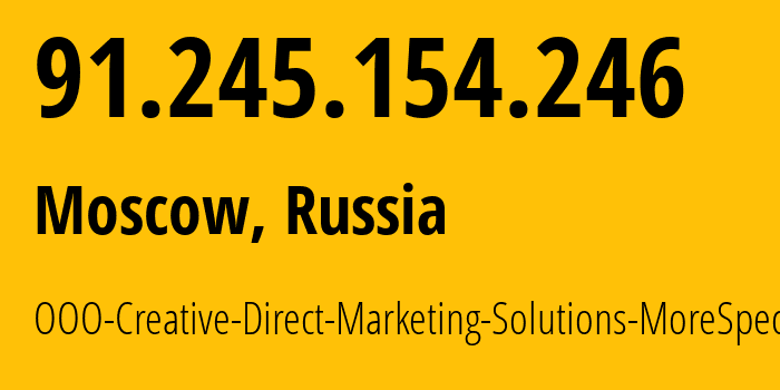 IP address 91.245.154.246 (Moscow, Moscow, Russia) get location, coordinates on map, ISP provider AS47914 OOO-Creative-Direct-Marketing-Solutions-MoreSpecific // who is provider of ip address 91.245.154.246, whose IP address