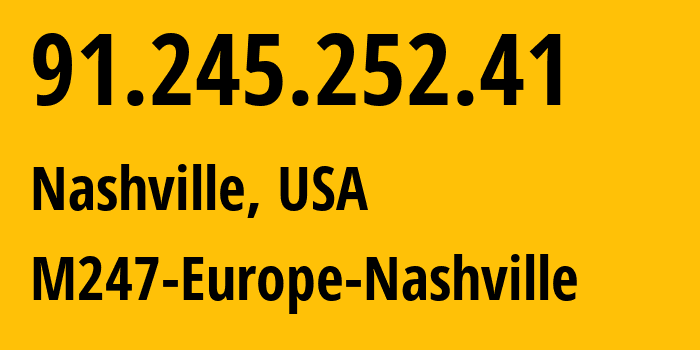 IP-адрес 91.245.252.41 (Нашвилл, Теннесси, США) определить местоположение, координаты на карте, ISP провайдер AS9009 M247-Europe-Nashville // кто провайдер айпи-адреса 91.245.252.41