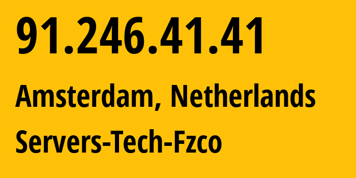 IP address 91.246.41.41 (Amsterdam, North Holland, Netherlands) get location, coordinates on map, ISP provider AS216071 Servers-Tech-Fzco // who is provider of ip address 91.246.41.41, whose IP address