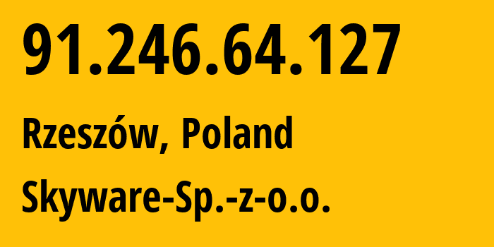 IP address 91.246.64.127 (Rzeszów, Subcarpathia, Poland) get location, coordinates on map, ISP provider AS42673 Skyware-Sp.-z-o.o. // who is provider of ip address 91.246.64.127, whose IP address