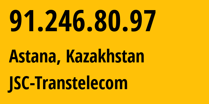 IP-адрес 91.246.80.97 (Астана, Город Астана, Казахстан) определить местоположение, координаты на карте, ISP провайдер AS41798 JSC-Transtelecom // кто провайдер айпи-адреса 91.246.80.97