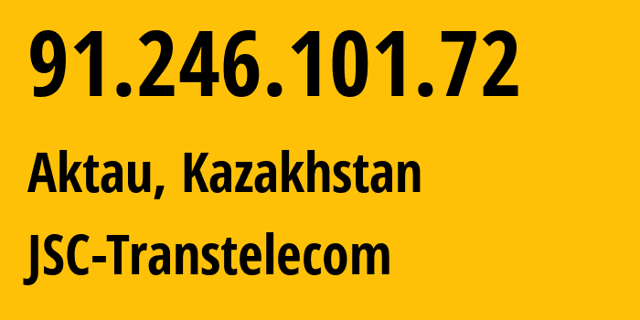 IP-адрес 91.246.101.72 (Актау, Mangistauskaya Oblast, Казахстан) определить местоположение, координаты на карте, ISP провайдер AS41798 JSC-Transtelecom // кто провайдер айпи-адреса 91.246.101.72