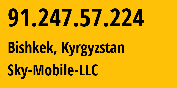 IP address 91.247.57.224 (Bishkek, Gorod Bishkek, Kyrgyzstan) get location, coordinates on map, ISP provider AS41329 Sky-Mobile-LLC // who is provider of ip address 91.247.57.224, whose IP address