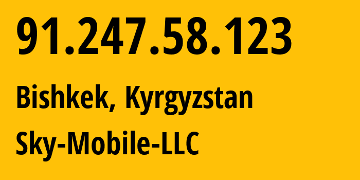 IP address 91.247.58.123 (Bishkek, Gorod Bishkek, Kyrgyzstan) get location, coordinates on map, ISP provider AS41329 Sky-Mobile-LLC // who is provider of ip address 91.247.58.123, whose IP address