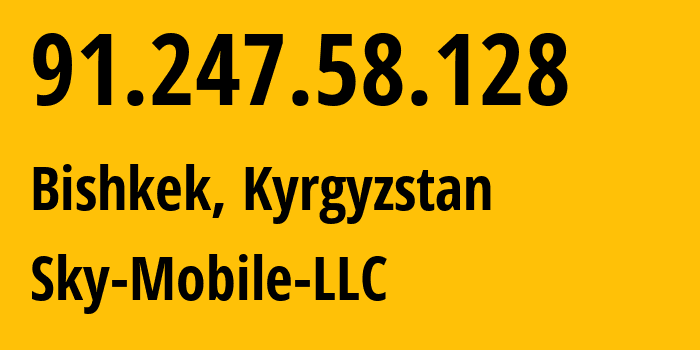 IP-адрес 91.247.58.128 (Бишкек, Бишкек, Киргизия) определить местоположение, координаты на карте, ISP провайдер AS41329 Sky-Mobile-LLC // кто провайдер айпи-адреса 91.247.58.128