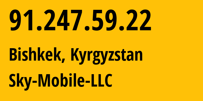 IP-адрес 91.247.59.22 (Бишкек, Бишкек, Киргизия) определить местоположение, координаты на карте, ISP провайдер AS41329 Sky-Mobile-LLC // кто провайдер айпи-адреса 91.247.59.22