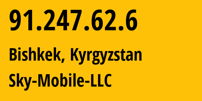 IP address 91.247.62.6 (Bishkek, Gorod Bishkek, Kyrgyzstan) get location, coordinates on map, ISP provider AS41329 Sky-Mobile-LLC // who is provider of ip address 91.247.62.6, whose IP address