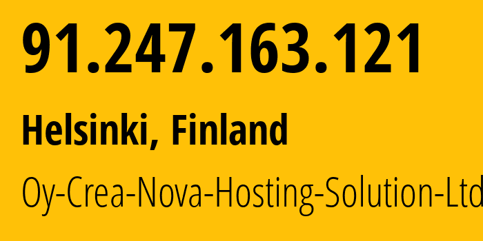 IP address 91.247.163.121 (Helsinki, Uusimaa, Finland) get location, coordinates on map, ISP provider AS51765 Oy-Crea-Nova-Hosting-Solution-Ltd // who is provider of ip address 91.247.163.121, whose IP address