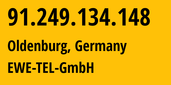 IP address 91.249.134.148 (Oldenburg, Lower Saxony, Germany) get location, coordinates on map, ISP provider AS9145 EWE-TEL-GmbH // who is provider of ip address 91.249.134.148, whose IP address