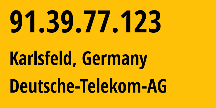 IP address 91.39.77.123 (Karlsfeld, Bavaria, Germany) get location, coordinates on map, ISP provider AS3320 Deutsche-Telekom-AG // who is provider of ip address 91.39.77.123, whose IP address