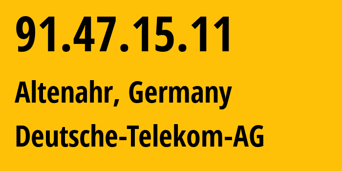 IP-адрес 91.47.15.11 (Альтенар, Рейнланд-Пфальц, Германия) определить местоположение, координаты на карте, ISP провайдер AS3320 Deutsche-Telekom-AG // кто провайдер айпи-адреса 91.47.15.11