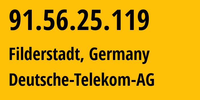 IP address 91.56.25.119 (Filderstadt, Baden-Wurttemberg, Germany) get location, coordinates on map, ISP provider AS3320 Deutsche-Telekom-AG // who is provider of ip address 91.56.25.119, whose IP address